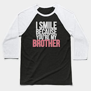 I Smile Because You're My Brother Gift For Brother Baseball T-Shirt